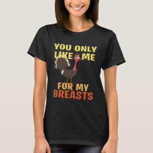 Du magst mich nur wegen meiner Brüste T-Shirt