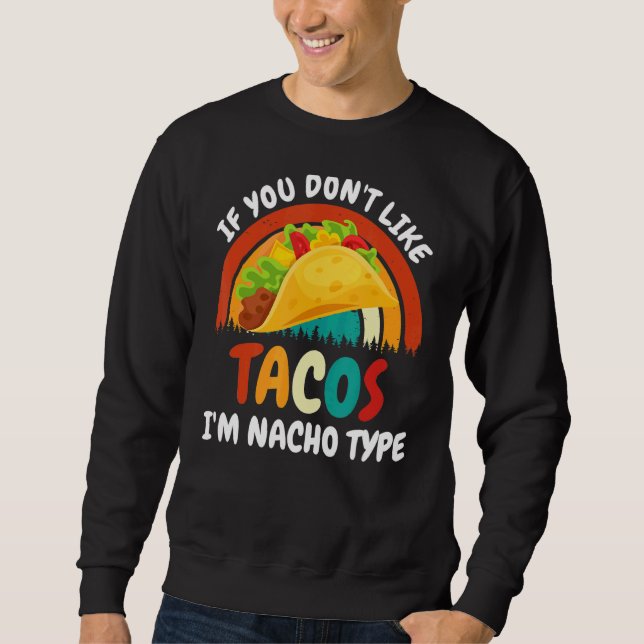 Du magst Tacos, ich bin Nacho-Typ Sweatshirt (Vorderseite)
