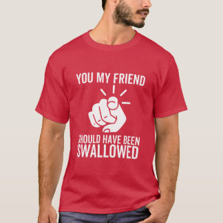 Du mein Freund hättest lustig verschluckt werden s T-Shirt