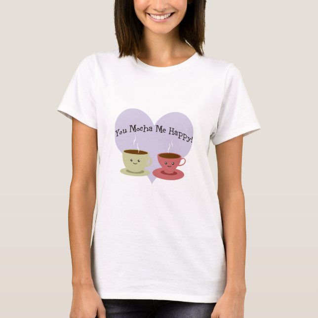 Du mocha me glücklich T-Shirt (Vorderseite)
