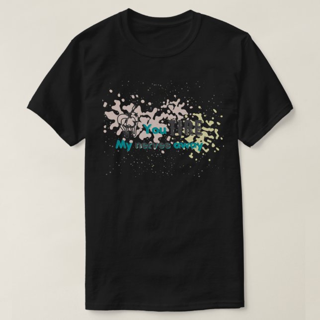 Du müde meine Nerven weg endodontischer Puff T-Shirt (Design vorne)