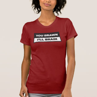 Du Muskelkraft. Ich Hirn. T-Shirt