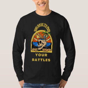 Du musst deine Schlachten wählen Totenkopf T-Shirt