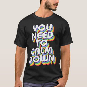 Du musst dich beruhigen Schwules Stolz Regenbogen T-Shirt