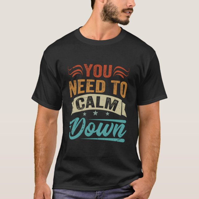 Du musst dich beruhigen T-Shirt (Vorderseite)