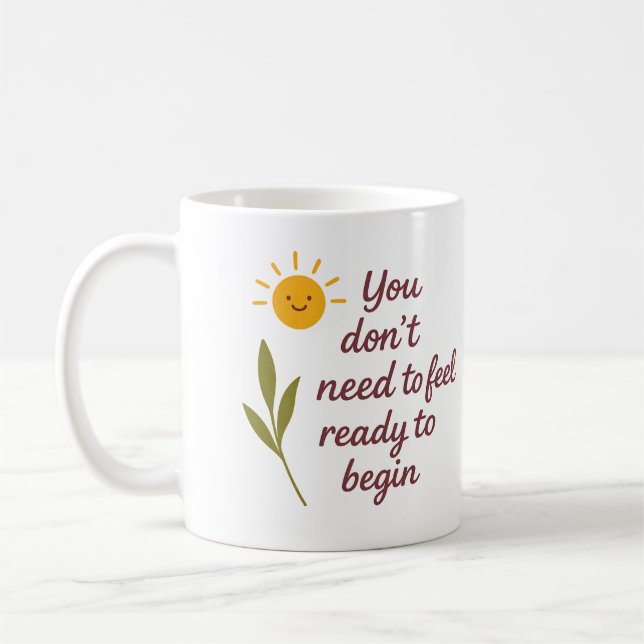 Du musst dich nicht bereit fühlen, um anzufangen - kaffeetasse (Links)