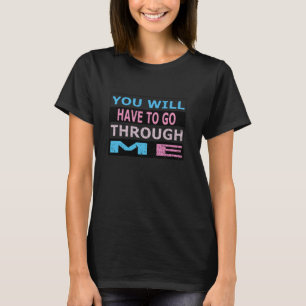 Du musst durch mich gehen T-Shirt