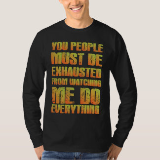 Du musst erschöpft sein  Sarkastisch  Orange T-Shirt