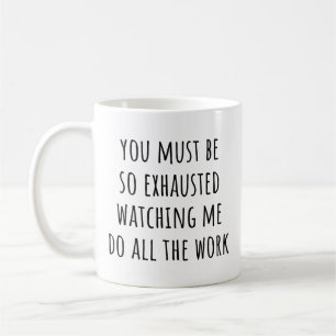 Du musst erschöpft sein, wenn du mir zuschaust Lus Kaffeetasse