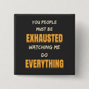 Du musst erschöpft sein, wenn ich alles tue button