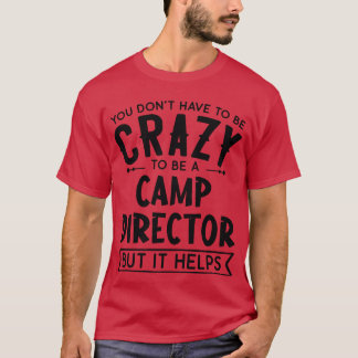 Du musst kein verrückter Camp-Direktor sein Freund T-Shirt