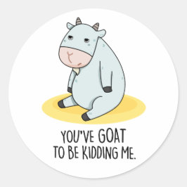 Du musst mir einen lustigen Ziegenpun geben Runder Aufkleber