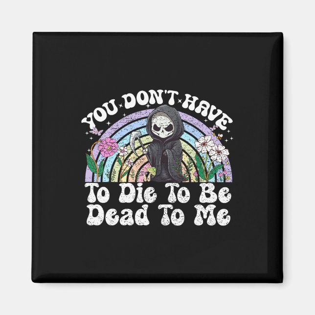 Du musst nicht Die werden, dass du für mich sarkas Magnet (Vorne)