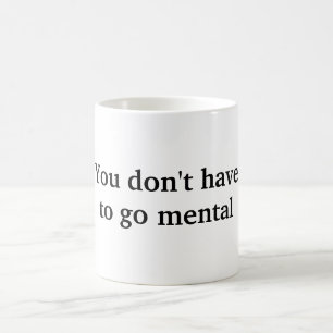 Du musst nicht mental gehen tasse