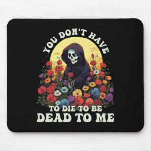 Du musst nicht sterben, um für mich tot zu sein Sk Mousepad