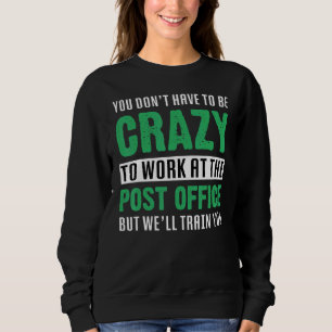 Du musst nicht verrückt sein, um bei der Post zu a Sweatshirt
