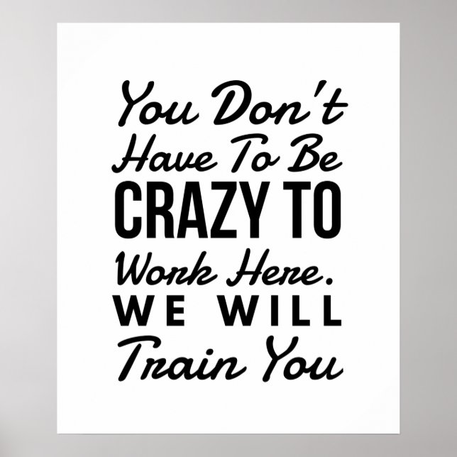 Du musst nicht verrückt sein, um hier zu arbeiten poster (Vorne)