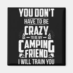 Du musst nicht verrückt sein, um mein Camping Freu Magnet