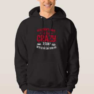 Du musst nicht verrückt sein, um mit uns zu zelten hoodie