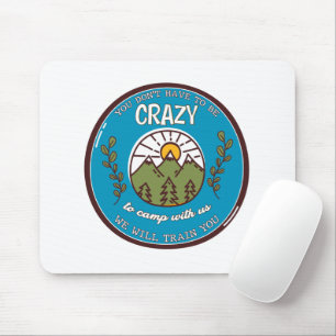 Du musst nicht verrückt sein, um mit uns zu zelten mousepad