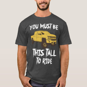 Du musst so groß sein, um mit gehobenen LKW zu fah T-Shirt