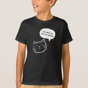 DU MUSST SPAß AUF PARTYS HABEN LUSTIGE KATZE SPREC T-Shirt