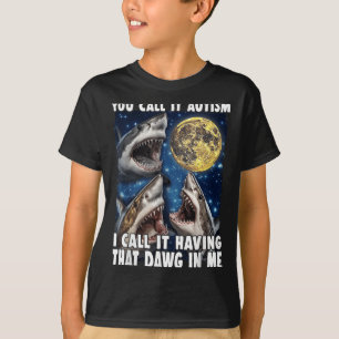 Du nennst es Autismus, ich nenne es, diesen Dawg i T-Shirt