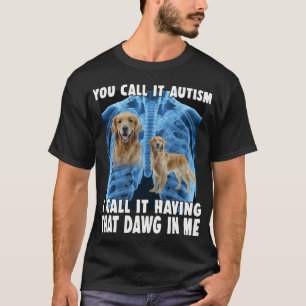 Du nennst es Autismus, ich nenne es diesen Hund zu T-Shirt