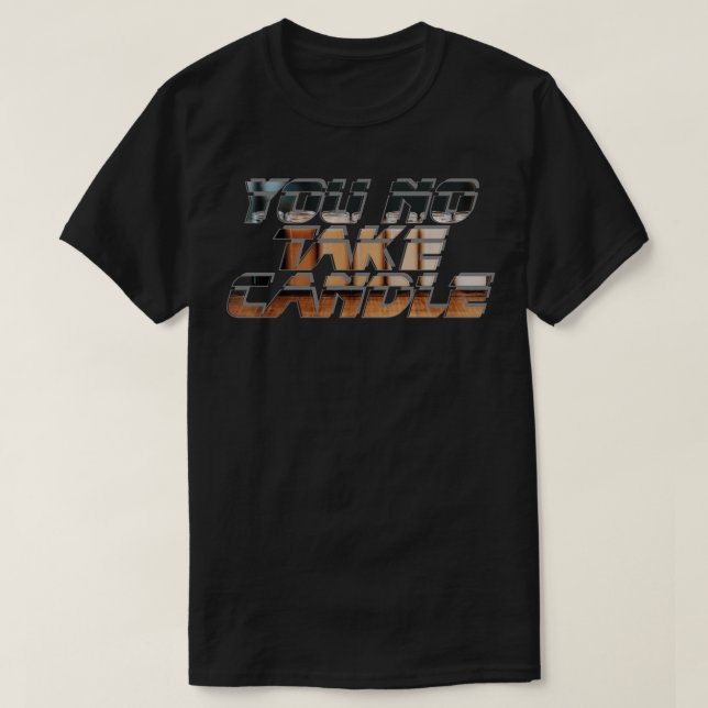 Du nimmst keine Kerze T-Shirt (Design vorne)