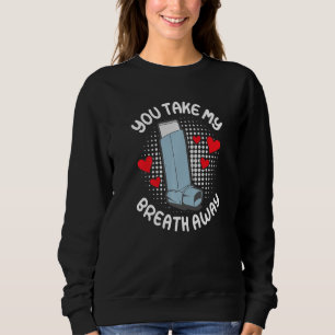 Du raubst mir den Atem weg Asthma andere Hälfte Sweatshirt