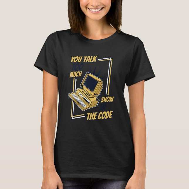 Du redest zu viel Zeig mir den Code Coder Software T-Shirt (Vorderseite)