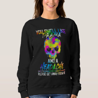 Du riechst nach Drama und Kopfschmerzen, bitte geh Sweatshirt