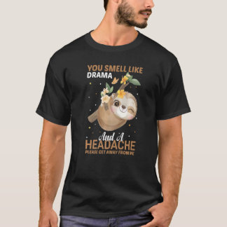 Du riechst nach Drama und Kopfschmerzen, bitte geh T-Shirt