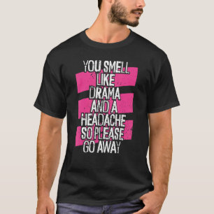 Du riechst wie Drama und Kopfschmerzen kein Drama T-Shirt