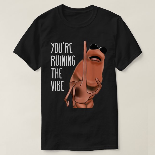 Du ruinierst das T-Shirt des Vibe Meme Wurms (Design vorne)