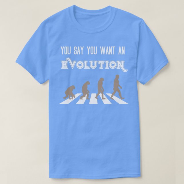 Du sagst, du Will eine Evolution T-Shirt (Design vorne)