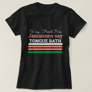 Du sagst Französisch Kuss, Jamaikaner sagen, Zunge T-Shirt