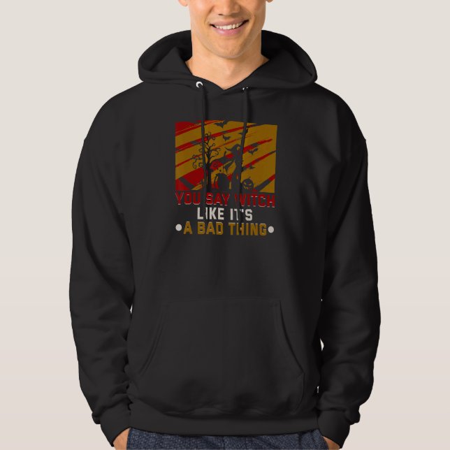 Du sagst Hexe, als wäre es ein schlechtes Hallowee Hoodie (Vorderseite)