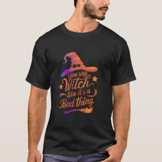 Du sagst Hexe, als wäre es ein schlechtes, sonnige T-Shirt