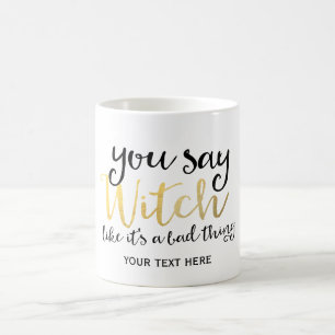 DU SAGST HEXE ALS WÄRE ES ETWAS SCHLECHTES Hallowe Tasse