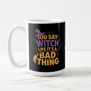 Du sagst Hexe gefällt ihr schlechtes Halloween Kaffeetasse
