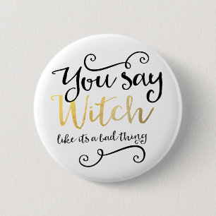 Du sagst Hexe wie ein schlechtes Halloween Button