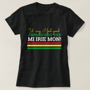 Du sagst, ich fühle mich gut- Jamaikaner sagen, M T-Shirt