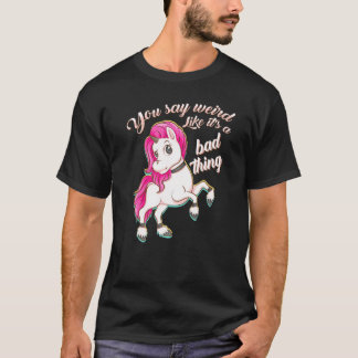 Du sagst komisch wie seine schlechte Sache Einhorn T-Shirt