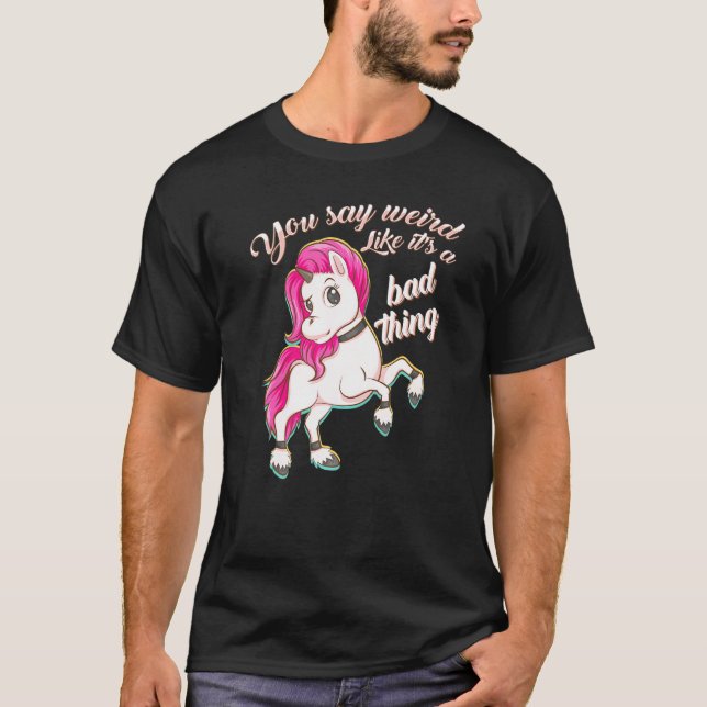 Du sagst komisch wie seine schlechte Sache Einhorn T-Shirt (Vorderseite)