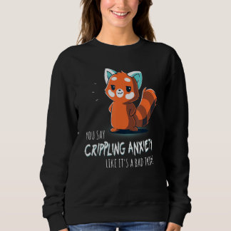 Du sagst lähmende Angst wie etwas Schlechtes Re Sweatshirt