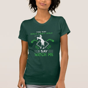 Du sagst, Mädchen können nicht Golf spielen T-Shirt