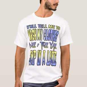 Du sagst mir alle, ich soll meine Sachen waschen.. T-Shirt