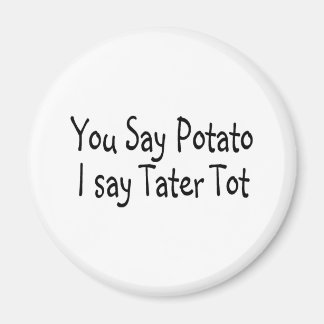Du sagst Potato, ich sage Tater Tot Magnet