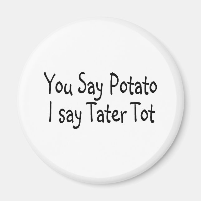 Du sagst Potato, ich sage Tater Tot Magnet (Vorne)